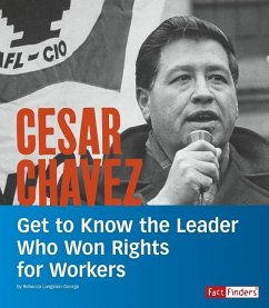 Cesar Chavez: Get to Know the Leader Who Won Rights for Workers - Langston-George, Rebecca