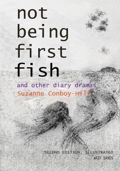 Not Being First Fish and other diary dramas - Conboy-Hill, Suzanne