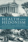 Health and Hedonism in Plato and Epicurus Health and Hedonism in Plato and Epicurus