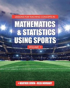 Lessons for Teaching Concepts in Mathematics and Statistics Using Sports, Volume 1 - Ervin, Heather; Noubary, Reza