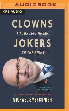 Clowns to the Left of Me, Jokers to the Right: Opinionated Columns on American Life - Smerconish, Michael