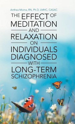 The Effect of Meditation and Relaxation on Individuals Diagnosed with Long-Term Schizophrenia - Morne, RN Ph. D LMHC CASAC Anthea