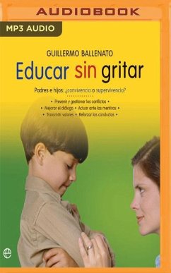 Educar Sin Gritar: Padres E Hijos: ¿convivencia O Supervivencia? - Ballenato, Guillermo