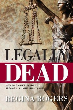 Legally Dead: How One Man's Living Will Became His Living Nightmare - Rogers, Regina