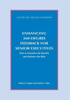 Enhancing 360-Degree Feedback for Senior Executives: How to Maximize the Benefits and Minimize the Risks - Kaplan, Robert; Palus, Charles J.