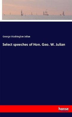 Select speeches of Hon. Geo. W. Julian - Julian, George Washington