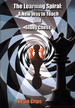 The Learning Spiral: A New Way to Teach and Study Chess - Cripe, Kevin
