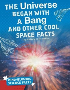 The Universe Began with a Bang and Other Cool Space Facts - Hutmacher, Kimberly M.