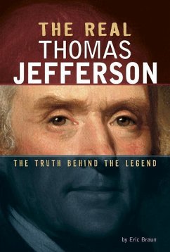 The Real Thomas Jefferson: The Truth Behind the Legend - Braun, Eric