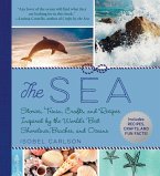 The Sea: Stories, Trivia, Crafts, and Recipes Inspired by the World's Best Shorelines, Beaches, and Oceans