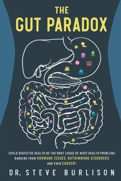 The Gut Paradox: Could Digestive Health Be the Root Cause of Most Health Problems Ranging from Hormone Issues, Autoimmune Disorders and - Burlison, Steve
