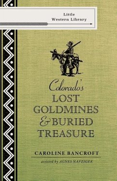 Colorado's Lost Gold Mines & Buried Treasure - Bancroft, Caroline