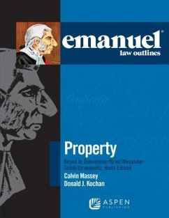 Emanuel Law Outlines for Property Keyed to Dukeminier, Krier, Alexander, Schill, Strahilevitz - Kochan, Donald J; Massey, Calvin R