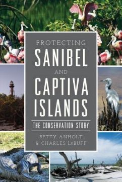 Protecting Sanibel and Captiva Islands: The Conservation Story - Anholt, Betty; Lebuff, Charles