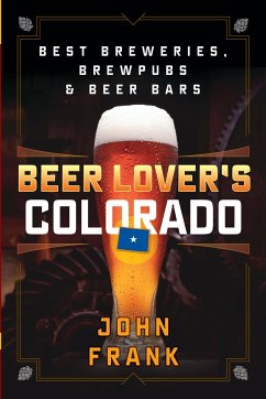 Beer Lover's Colorado: Best Breweries, Brewpubs and Beer Bars - Frank, John