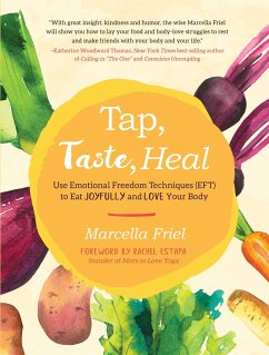 Tap, Taste, Heal: Use Emotional Freedom Techniques (Eft) to Eat Joyfully and Love Your Body - Friel, Marcella