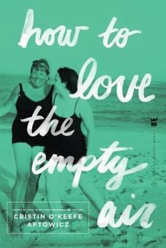 How to Love the Empty Air (eBook, ePUB) - Aptowicz, Cristin O'Keefe