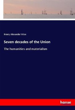 Seven decades of the Union - Wise, Henry Alexander