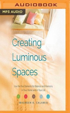 Creating Luminous Spaces: Use the Five Elements for Balance and Harmony in Your Home and in Your Life - Calamia, Maureen K.