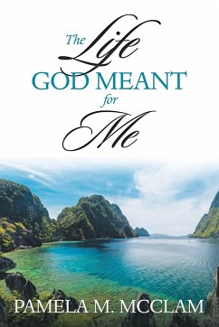 The Life God Meant for Me - McClam, Pamela M.
