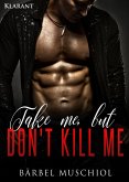 Take me, but don`t kill me. Erotischer Roman (eBook, ePUB)