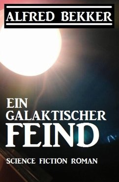 Ein galaktischer Feind (eBook, ePUB) - Bekker, Alfred