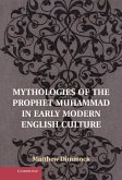 Mythologies of the Prophet Muhammad in Early Modern English Culture (eBook, ePUB)