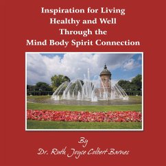 Inspiration for Living Healthy and Well Through the Mind Body Spirit Connection (eBook, ePUB)