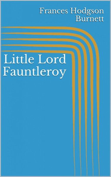 Little Lord Fauntleroy (eBook, ePUB) Little Lord Fauntleroy (eBook, ePUB)