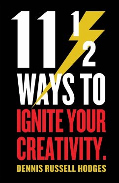 11 1/2 Ways to Ignite Your Creativity - Hodges, Dennis