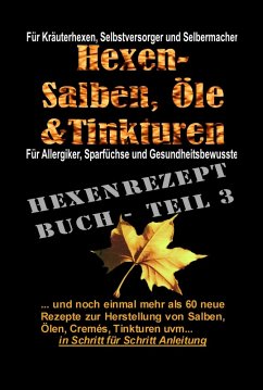 Hexenrezeptbuch Teil 3 - Noch mehr Salben, Öle, Cremes, Tinkturen uvm. (eBook, ePUB) - Maria, Hexe