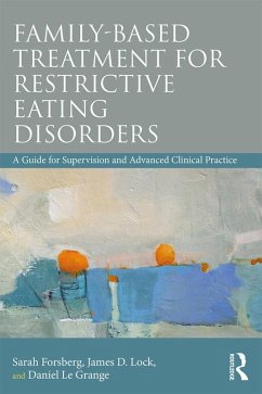 Family Based Treatment for Restrictive Eating Disorders (eBook, PDF) - Forsberg, Sarah; Lock, James; Le Grange, Daniel