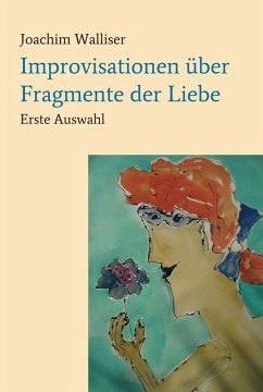 Improvisationen über Fragmente der Liebe (eBook, ePUB) - Walliser, Joachim