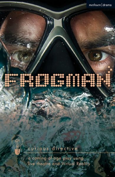 Frogman: a coming-of-age play using live theatre and Virtual Reality (eBook, PDF) Frogman: a coming-of-age play using live theatre and Virtual Reality (eBook, PDF)