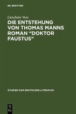 Die Entstehung von Thomas Manns Roman &quote;Doktor Faustus&quote; (eBook, PDF)