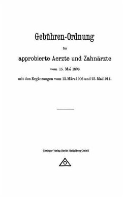 Gebühren-Ordnung für approbierte Aerzte und Zahnärzte vom 15. Mai 1896 mit den Ergänzungen vom 13. März 1906 und 23. Mai 1914 (eBook, PDF) - Berlin, August Hirschwald