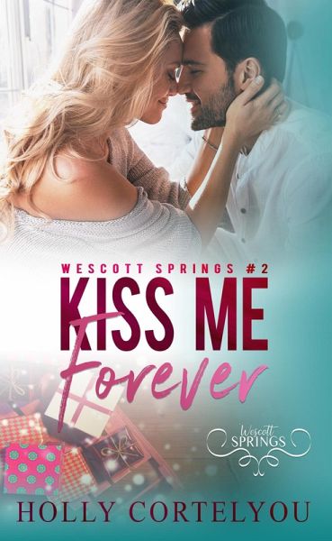 Kiss Me Forever (Wescott Springs, #2) (eBook, ePUB) Kiss Me Forever (Wescott Springs, #2) (eBook, ePUB)