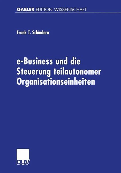 e-Business und die Steuerung teilautonomer Organisationseinheiten (eBook, PDF) e-Business und die Steuerung teilautonomer Organisationseinheiten (eBook, PDF)
