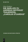 Die Quellen zu Andreas Gryphius' Trauerspiel &quote;Carolus Stuardus&quote; (eBook, PDF)