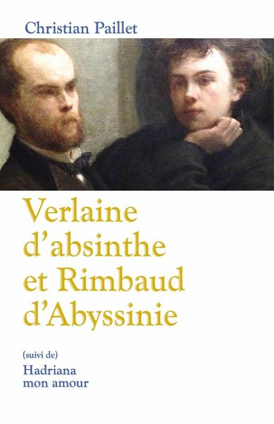 Verlaine d'absinthe et Rimbaud d'Abyssinie (eBook, ePUB)