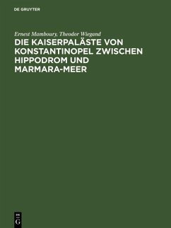 Die Kaiserpaläste von Konstantinopel zwischen Hippodrom und Marmara-Meer (eBook, PDF) - Mamboury, Ernest; Wiegand, Theodor