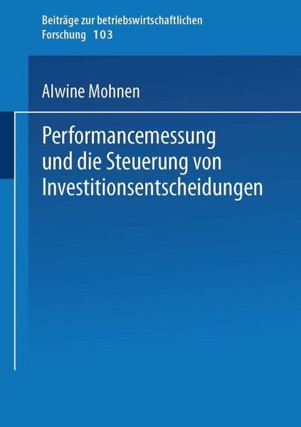 Performancemessung und die Steuerung von Investitionsentscheidungen (eBook, PDF) Performancemessung und die Steuerung von Investitionsentscheidungen (eBook, PDF)