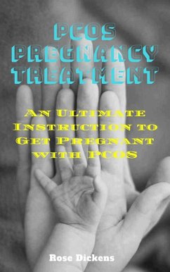 Pcos Pregnancy Treatment: An Ultimate Instruction to Get Pregnant with Pcos (eBook, ePUB) - Dickens, Rose