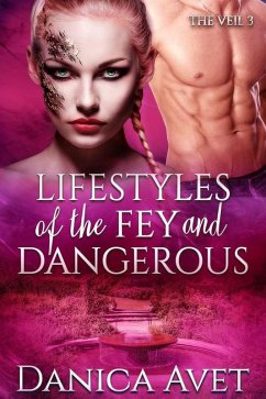 Lifestyles of the Fey and Dangerous (The Veil, #3) (eBook, ePUB) - Avet, Danica