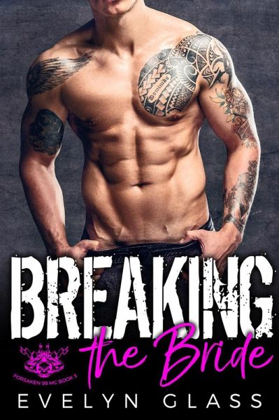 Breaking the Bride: An MC Romance (Forsaken 99 MC, #3) (eBook, ePUB) Breaking the Bride: An MC Romance (Forsaken 99 MC, #3) (eBook, ePUB)