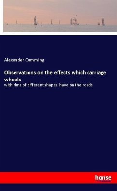 Observations on the effects which carriage wheels - Cumming, Alexander