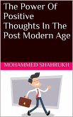 The Power Of Positive Thoughts In The Post Modern Age (eBook, ePUB) The Power Of Positive Thoughts In The Post Modern Age (eBook, ePUB)