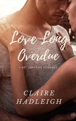 Love Long Overdue (Mr. Librarian Series, #1) (eBook, ePUB) - Hadleigh, Claire Love Long Overdue (Mr. Librarian Series, #1) (eBook, ePUB) - Hadleigh, Claire