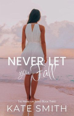Never let you Fall (The Hamilton Series, #3) (eBook, ePUB) - Smith, Kate