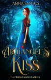 Archangel's Kiss (The Cursed Angels Series, #1) (eBook, ePUB) Archangel's Kiss (The Cursed Angels Series, #1) (eBook, ePUB)